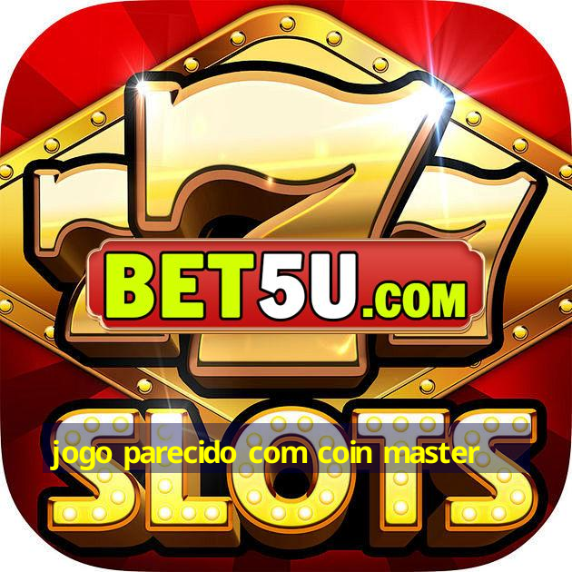 jogo parecido com coin master